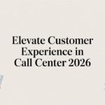 Elevate Customer Experience in Call Center 2026