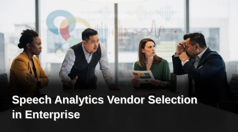Why does speech analytics vendor selection fail in Enterprise Contact Centers